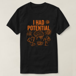 Ich hatte Potential Lustiges Burnout-Zitat Dunkler T-Shirt