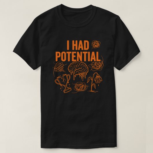 Ich hatte Potential Lustiges Burnout-Zitat Dunkler T-Shirt (Design vorne)