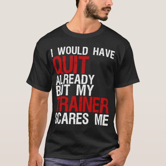 Ich hätte schon aufgehört, aber mein Trainer kümme T-Shirt (Vorderseite)
