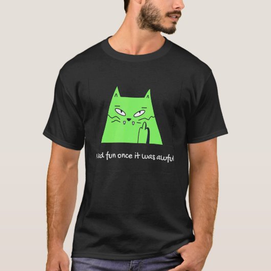 Ich hatte Spaß, als es ein schreckliches Katzenmem T-Shirt (Vorderseite)