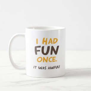 Ich hatte Spaß einmal. Er war schrecklich! Kaffeetasse