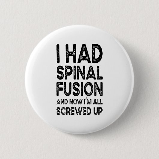 Ich hatte Spinalfusion und jetzt bin ich alle aufg Button (Vorderseite)