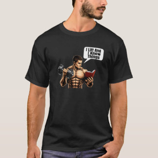 Ich hebe und ich weiß Bescheid - Lustiges Gym T-Sh T-Shirt