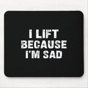 Ich hebe, weil ich traurig bin, wenn ich mein Fitn Mousepad