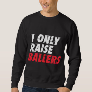 Ich heben nur Baller Basketball Lüfter Vater Mama Sweatshirt