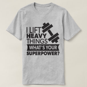 Ich heftige Dinge heben - Was ist dein Super-Power T-Shirt