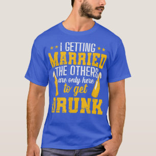 Ich heirate, die anderen sind nur hier T-Shirt