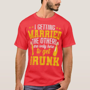 Ich heirate, die anderen sind nur hier, um T-Shirt