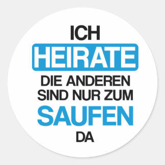 Ich heirate die anderen sind nur zum saufen hier runder aufkleber