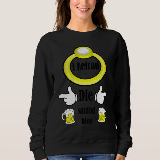 Ich heirate die Saufad nur Schwäbischer Junggesell Sweatshirt