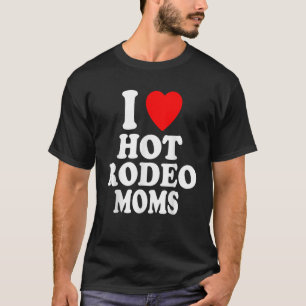 Ich Herz Liebe Hot Rodeo Mamas Cowgirl Barrel Raci T-Shirt