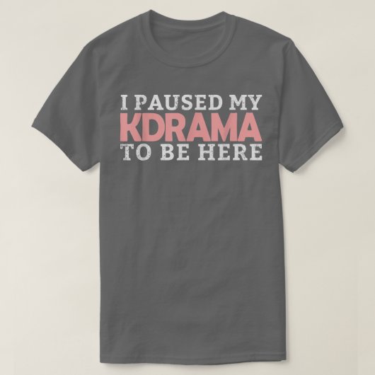 Ich hielt mein KDrama an, hier zu sein, koreanisch T-Shirt (Design vorne)