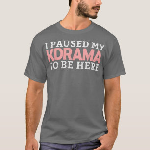 Ich hielt mein KDrama an, hier zu sein, koreanisch T-Shirt