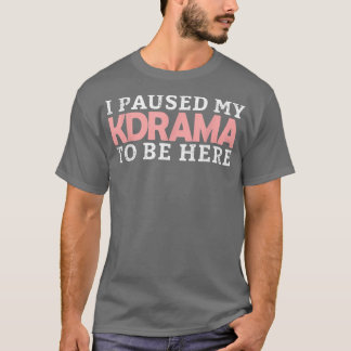 Ich hielt mein KDrama an, hier zu sein, koreanisch T-Shirt