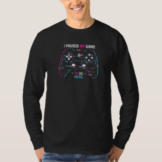 Ich hielt mein Spiel an, hier zu sein 1 T-Shirt