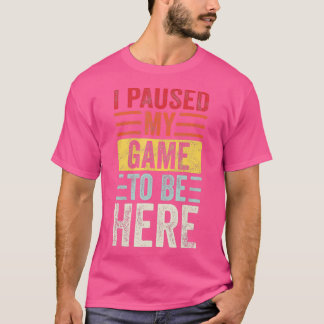 Ich hielt mein Spiel an, hier zu sein, das Funny R T-Shirt
