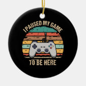 Ich hielt mein Spiel an, hier zu sein Keramik Ornament (Vorne)