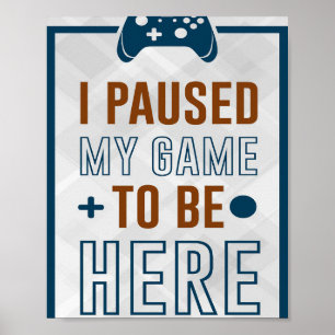 Ich hielt mein Spiel an, hier zu sein Poster