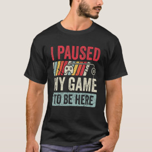 Ich hielt mein Spiel an, hier zu sein Retro Gamer  T-Shirt