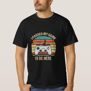 Ich hielt mein Spiel an, hier zu sein T-Shirt