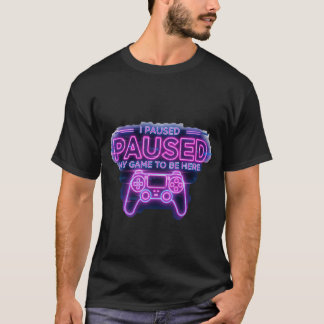 Ich hielt mein Spiel an, hier zu sein T-Shirt