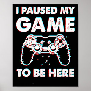 Ich hielt mein Spiel an, hier zu sein, Video Gamer Poster