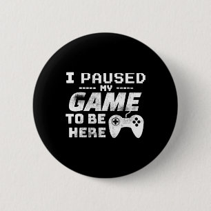 Ich hielt mein Spiel an, um hier Video Gamer Funny Button
