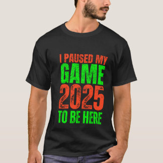Ich hielt mein Spiel an, um hier zu sein 2025 Game T-Shirt