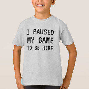 Ich hielt mein Spiel an, um hier zu sein, der lust T-Shirt