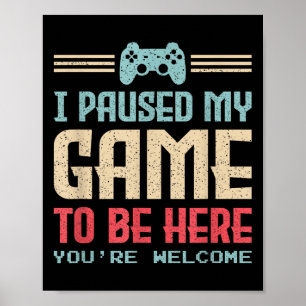 Ich hielt mein Spiel an, um hier zu sein, du willk Poster