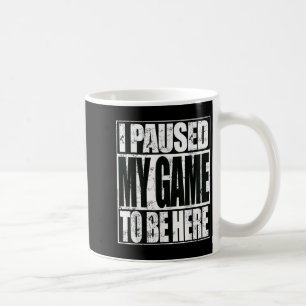 Ich hielt mein Spiel an, um hier zu sein, ein lust Kaffeetasse