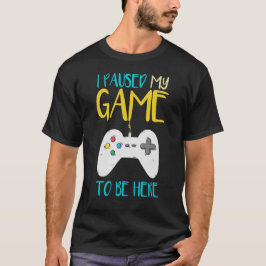 Ich hielt mein Spiel an, um hier zu sein, ein lust T-Shirt