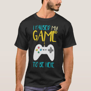 Ich hielt mein Spiel an, um hier zu sein, ein lust T-Shirt