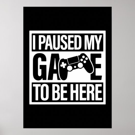 Ich hielt mein Spiel an, um hier zu sein - Funny G Poster (Vorne)