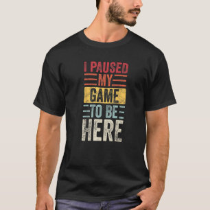 Ich hielt mein Spiel an, um hier zu sein Retro-Vin T-Shirt