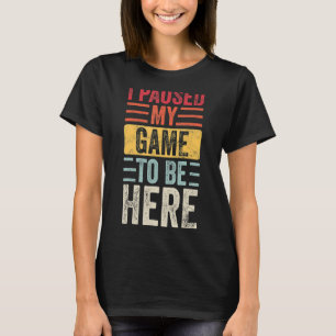 Ich hielt mein Spiel an, um hier zu sein Retro Vin T-Shirt