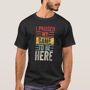 Ich hielt mein Spiel an, um hier zu sein Retro-Vin T-Shirt