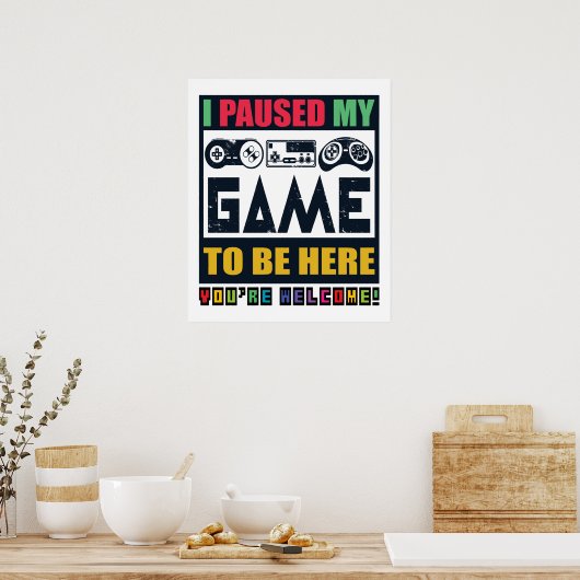Ich hielt mein Spiel an, um hier zu sein, wie ein Poster (Küche)