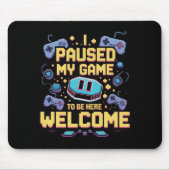 Ich hielt mein Spiel an, um hier zu sein Willkomme Mousepad (Vorne)