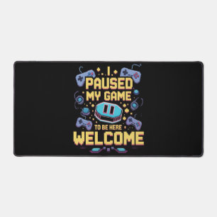 Ich hielt mein Spiel an, um hier zu sein Willkomme Schreibtischunterlage