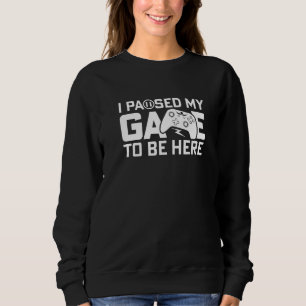 Ich hielt mein Spiel an, um hier zu spielen Zitat Sweatshirt