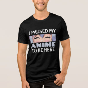 Ich hielt meine Anime an, hier zu sein Funny Anime Tri-Blend Shirt