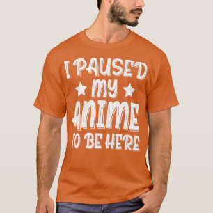 Ich hielt meinen Anime an, hier Premium zu sein  T-Shirt