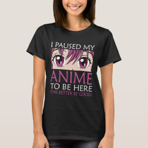 Ich hielt meinen Anime an, hier zu sein - Kawaii O T-Shirt