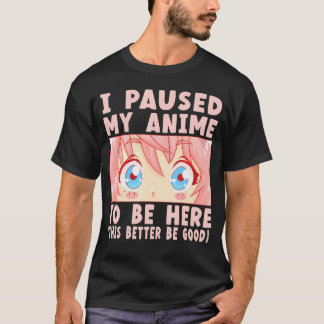 Ich hielt meinen Anime an, hier zu sein T-Shirt