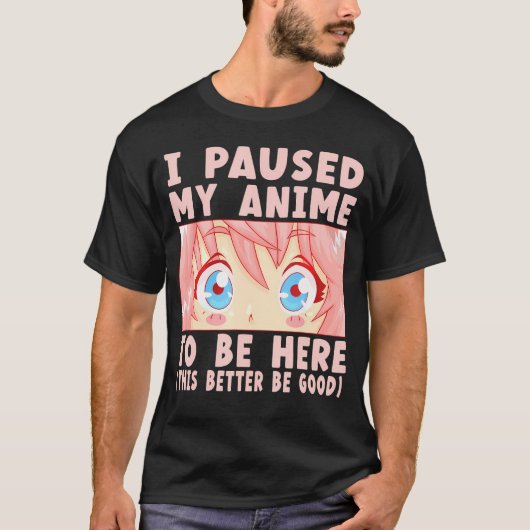 Ich hielt meinen Anime an, hier zu sein T-Shirt (Vorderseite)