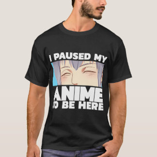 Ich hielt meinen Anime an, hier zu sein T-Shirt