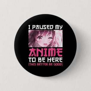 Ich hielt meinen Anime an, um hier Spaß Otaku Anim Button
