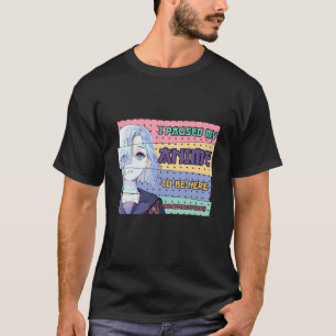 Ich hielt meinen Anime an, um hier zu sein, der lu T-Shirt