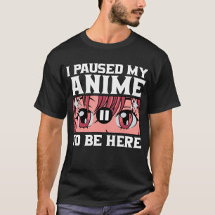 Ich hielt meinen Anime an, um hier zu sein, ein Wi T-Shirt